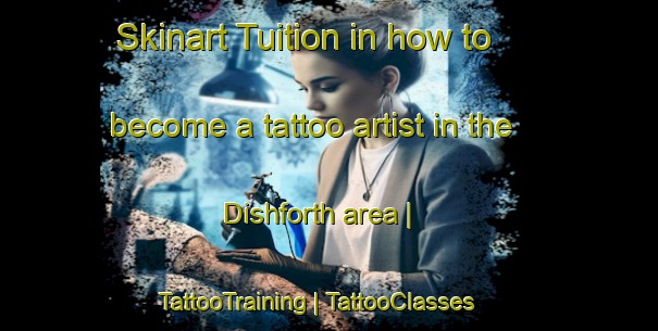 Skinart Tuition in how to become a tattoo artist in the Dishforth area | TattooTraining | TattooClasses | SkinartTraining-United Kingdom